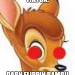 tiktokkkk | TIKTOK:; DARN FLIPPIN BAMBI! | image tagged in flippin bambi | made w/ Imgflip meme maker