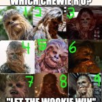 Which Chewbacca Are You | WHICH CHEWIE R U? "LET THE WOOKIE WIN" | image tagged in which one are you,star wars,chewbacca,wookie | made w/ Imgflip meme maker