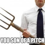 Delivering your idea to corporate | YOU SON OF A PITCH | image tagged in pitchfork,delivery,work | made w/ Imgflip meme maker