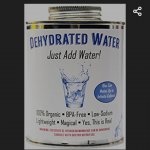 Dehhydrated water?