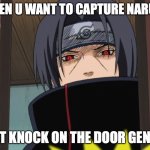 Naruto-kun | WHEN U WANT TO CAPTURE NARUTO; JUST KNOCK ON THE DOOR GENTLY | image tagged in itachi uchiha door meme | made w/ Imgflip meme maker