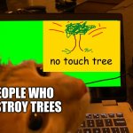 Cat in Laptop Staring at You | PEOPLE WHO DESTROY TREES | image tagged in cat in laptop staring at you,memes,flag,don't touch my tree,environment | made w/ Imgflip meme maker