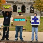 3 Demonstrators Holding Signs | SUPERSTRING THEORY MULTIVERSE I'M HERE FOR THE FREE TACOS | image tagged in 3 demonstrators holding signs | made w/ Imgflip meme maker
