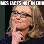 Hillary Clinton assumes facts not in evidence