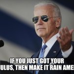 Joe Biden come at me bro | IF YOU JUST GOT YOUR STIMULUS, THEN MAKE IT RAIN AMERICA | image tagged in joe biden come at me bro | made w/ Imgflip meme maker