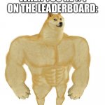 YEEAH BOII | WHEN YOU'RE #1 ON THE LEADERBOARD: | image tagged in buff doge,video games,leaderboard | made w/ Imgflip meme maker