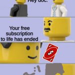 Get thanos snapped | Hey doc. Your free subscription to life has ended | image tagged in lego doctor meme,lego,thanos snap,uno reverse card,your free trial of living has ended | made w/ Imgflip meme maker