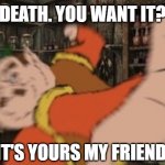 As long as you have enough rupees. | DEATH. YOU WANT IT? IT'S YOURS MY FRIEND. | image tagged in memes,funny,morshu | made w/ Imgflip meme maker