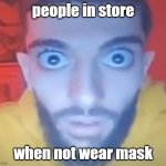 Wake up Wake up Wake up Wake up | people in store; when not wear mask | image tagged in wake up wake up wake up wake up | made w/ Imgflip meme maker