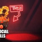 True | MY SOCIAL SKILLS | image tagged in hazbin hotel flaming trash bin | made w/ Imgflip meme maker