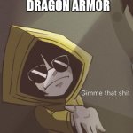 Skyrim | WHEN YOU FIND DRAGON ARMOR | image tagged in gimme that six | made w/ Imgflip meme maker