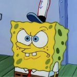 SpongeBob Pissed Off