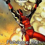 DEADPOOL BOOBIES | Aack! Flatulence: the not-so-silent killer. | image tagged in deadpool boobies | made w/ Imgflip meme maker