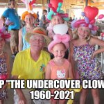 R.I.P THE UNDERCOVER CLOWN | R.I.P "THE UNDERCOVER CLOWN" 
1960-2021 | image tagged in r i p the undercover clown | made w/ Imgflip meme maker