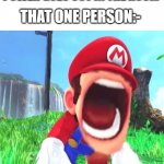 Power | THAT ONE PERSON:-; POWER GOES OUT IN THE ROOM | image tagged in mario screaming,mario,screaming,power | made w/ Imgflip meme maker