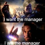 I AM THE MANAGER | I want the manager; I am the manager | image tagged in i am inevitable and i am iron man,karen the manager will see you now,karen | made w/ Imgflip meme maker