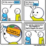 My name is Jason | the tragedy of Darth Plaguis the wise? The tragedy of Darth Plaguis the wise | image tagged in my name is jason,star wars,star wars prequels | made w/ Imgflip meme maker