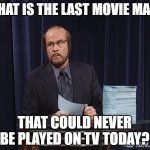 Snl inside the actor studio  | WHAT IS THE LAST MOVIE MADE; THAT COULD NEVER BE PLAYED ON TV TODAY? | image tagged in snl inside the actor studio | made w/ Imgflip meme maker