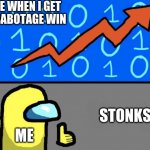 you can caption this meme | ME WHEN I GET A SABOTAGE WIN; STONKS; ME | image tagged in among us stonks | made w/ Imgflip meme maker