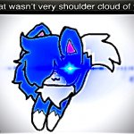 That wasn’t very shoulder cloud of you