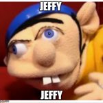 jeffy funny face | JEFFY; JEFFY | image tagged in jeffy funny face,jeffy,memes,funny,funny memes,dank memes | made w/ Imgflip meme maker