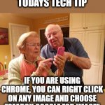 Ever wonder what or who an image was of? | TODAYS TECH TIP; IF YOU ARE USING CHROME, YOU CAN RIGHT CLICK ON ANY IMAGE AND CHOOSE "SEARCH GOOGLE FOR IMAGE" | image tagged in memes,fun,tech support,chrome | made w/ Imgflip meme maker