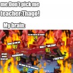 a moment where you would not like to be in | teacher:And now the homework; me:Don't pick me; teacher:Thago! My brain:; ITS THE END OF THE WORLD; WHAT DO WE DO; HOLY F***ING CRAP; alright imma head out; AAAAAAAAA; I TOLD'YALL; WE DIDNT DO THE HOMEWORK | image tagged in spongebob's mind on fire | made w/ Imgflip meme maker