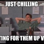 Chilling on a cold day | JUST CHILLING; WAITING FOR THEM UP VOTES | image tagged in office lazy | made w/ Imgflip meme maker