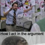 Conspiracy Seal | The argument I make in my head; How I act in the argument | image tagged in conspiracy seal | made w/ Imgflip meme maker