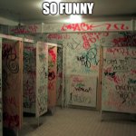 Vandalized School | SO FUNNY | image tagged in vandalism,graffiti,bathroom,oh wow are you actually reading these tags | made w/ Imgflip meme maker