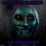 blankets | COVERED IN BLANKETS; YAY SANDWICHIS | image tagged in mwahahaha | made w/ Imgflip meme maker