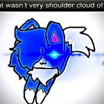 that wasnt shoulder cloud of you