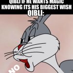 No thank you | DARKSTALKER: ASKS QIBLI IF HE WANTS MAGIC KNOWING ITS HIS BIGGEST WISH; QIBLI:; NO | image tagged in bugs bunny no,wings of fire,wof,funny | made w/ Imgflip meme maker