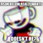 The person below | TO START | image tagged in the person below,cuphead | made w/ Imgflip meme maker