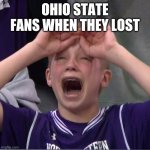 Hahahahaha | OHIO STATE FANS WHEN THEY LOST | image tagged in march madness kid | made w/ Imgflip meme maker