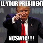 WWG1WGA | SHILL YOUR PRESIDENT! ! ! NCSWIC! ! ! | image tagged in trump smiling | made w/ Imgflip meme maker