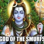 Smurf | GOD OF THE SMURFS | image tagged in smurf | made w/ Imgflip meme maker