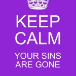 The Sacrament of Reconciliation’s Power of Absolution | KEEP CALM; YOUR SINS ARE GONE | image tagged in memes,keep calm,catholic,sacraments,confession,forgiveness | made w/ Imgflip meme maker