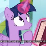 Twilight Sparkle Book | TWILIGHT THINKS ONE LOOK INSIDE THE NECRONOMICON WON'T HURT. | image tagged in twilight sparkle book | made w/ Imgflip meme maker