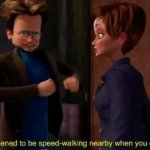 I happened to be speed-walking nearby when you called meme