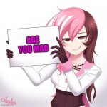 RWBY - Neo's sign  | ARE YOU MAD | image tagged in rwby - neo's sign | made w/ Imgflip meme maker