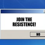 How could you not | JOIN THE
RESISTENCE! NO | image tagged in windows dialog | made w/ Imgflip meme maker