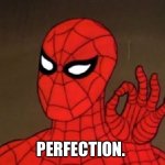 Spiderman Perfecto | PERFECTION. | image tagged in spiderman perfecto | made w/ Imgflip meme maker