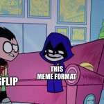 What is my life | IMGFLIP; THIS MEME FORMAT | image tagged in drugged raven | made w/ Imgflip meme maker