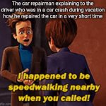 Car repairman | The car repairman explaining to the driver who was in a car crash during vacation how he repaired the car in a very short time | image tagged in gifs,funny,memes,gif,car,repair | made w/ Imgflip video-to-gif maker