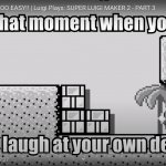 That moment when you laugh at your own death