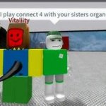 I play connect 4 with your sisters organs