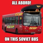 SOVIET BUS | ALL ABORD! ON THIS SOVIET BUS | image tagged in soviet bus | made w/ Imgflip meme maker