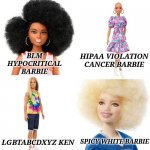 Diversity Barbie | HIPAA VIOLATION CANCER BARBIE; BLM
HYPOCRITICAL
BARBIE; SPICY WHITE BARBIE; LGBTABCDXYZ KEN | image tagged in diversity barbie,funny memes,memes,blm,cancer,lgbtq | made w/ Imgflip meme maker