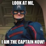 I am the Captain now! | LOOK AT ME, I AM THE CAPTAIN NOW! | image tagged in new captain america | made w/ Imgflip meme maker